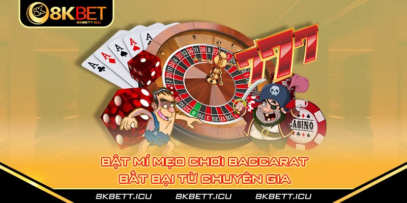 Bật mí mẹo chơi baccarat bất bại từ chuyên gia 