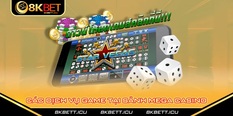 Các dịch vụ game tại sảnh mega casino