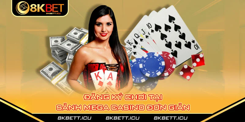 Đăng ký chơi tại sảnh mega casino đơn giản