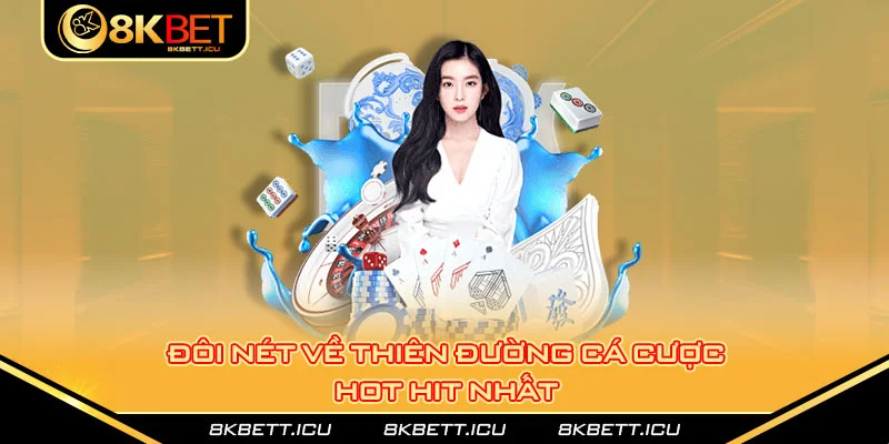 Đôi nét về thiên đường cá cược hot hit nhất