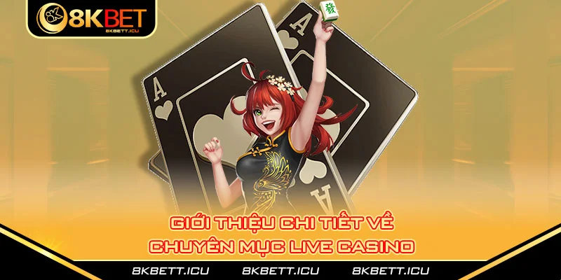 Giới thiệu chi tiết về chuyên mục live casino