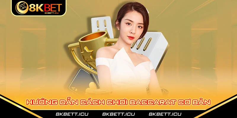 Hướng dẫn cách chơi baccarat cơ bản