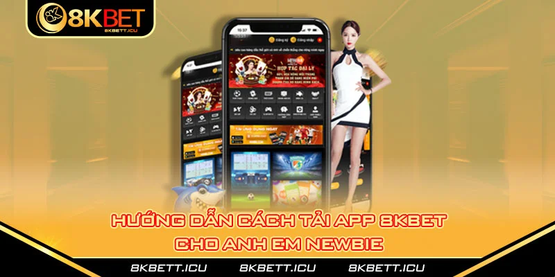 Hướng dẫn cách tải app 8kbet cho anh em newbie