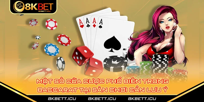 Một số cửa cược phổ biến trong baccarat tại sân chơi cần lưu ý