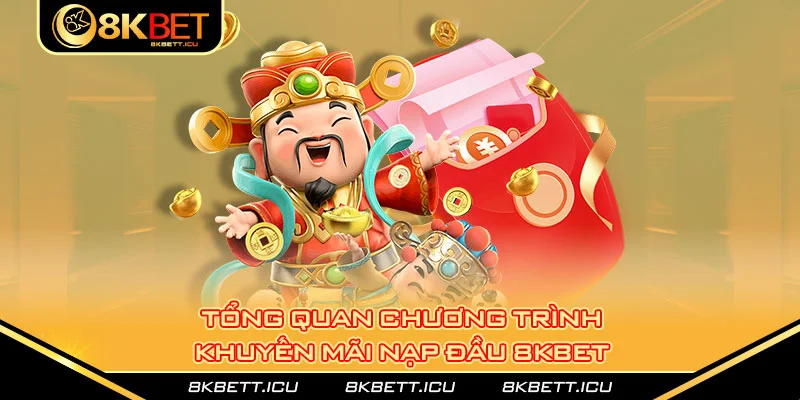 Tổng quan chương trình khuyến mãi nạp đầu 8kbet 